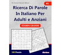 Ricerca Di parole In Italiano Per Adulti e Anziani: #1: (ITALIAN EDITION): 100 Enigmi per tenerti impegnato