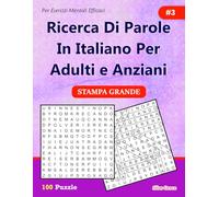 Ricerca Di parole In Italiano Per Adulti e Anziani: #3: (ITALIAN EDITION): 100 Enigmi per tenerti impegnato