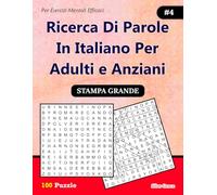 Ricerca Di parole In Italiano Per Adulti e Anziani: #4: (ITALIAN EDITION): 100 Enigmi per tenerti impegnato