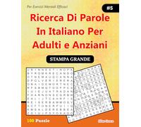 Ricerca Di parole In Italiano Per Adulti e Anziani: #5: (ITALIAN EDITION): 100 Enigmi per tenerti impegnato