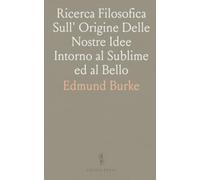 Ricerca Filosofica Sull' Origine Delle Nostre Idee Intorno al Sublime ed al Bello: Con un Discorso Sopra IL Gusto e Diverse Altre Aggiunte