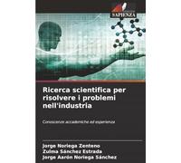 Ricerca scientifica per risolvere i problemi nell'industria: Conoscenze accademiche ed esperienza