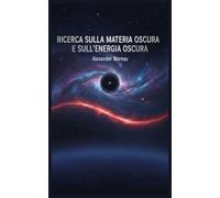 Ricerca sulla Materia Oscura e sull'energia Oscura: 4 (Astrofisica e Cosmologia)