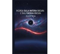 Ricerca sulla Materia Oscura e sull'energia Oscura (Astrofisica e Cosmologia)