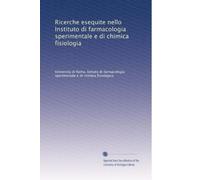 Ricerche esequite nello Instituto di farmacologia sperimentale e di chimica fisiologia: Volume 4