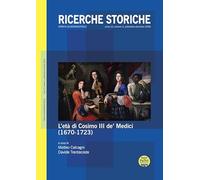 Ricerche storiche. L' età di Cosimo III de' Medici (1670-1723) (2025) (Vol. 3)