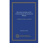 Ricerche storiche sul R. Conservatorio di musica di Milano: contributo di notizie e documenti