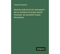 Ricerche sulla storia ed i monumenti dei Ss. Eutichete ed Acuzio martiri Puteolani del sacerdote Cosimo Stornaiuolo