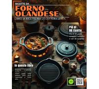 Ricetta del forno olandese: Più di 80 piatti semplici, autentici e vari da scoprire: stufati, zuppe, carni, pollame, pane, piatti vegetariani e molti altri.