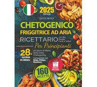 Ricettario Chetogenico per Principianti: Friggitrice ad Aria con 160 Ricette Facili e Veloci | 28 Giorni di Menù della Dieta Chetogenica - Compatibile con Ninja, Philips, Moulinex