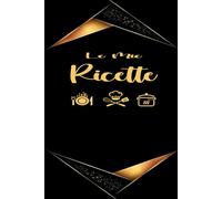 Ricettario da Compilare: Taccuino di Cucina Per Annotare le Tue Ricette Preferite