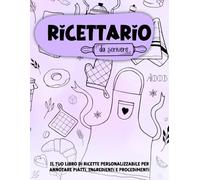 Ricettario da Scrivere: Il Tuo Libro di Ricette Personalizzabile per Annotare Piatti, Ingredienti e Procedimenti: Perfetto per Ricette di Famiglia, ... - Con Spazio per Ingredienti, Procedura, Note