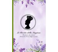 Ricettario da scrivere: “Le Ricette della stagione. Cronache di una lady in cucina.”: Quaderno per annotare le tue ricette.