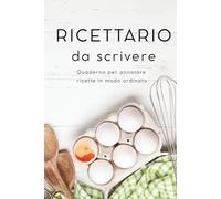 Ricettario da scrivere: Quaderno per ricette con 100 pagine compilabili e pratico indice. Raccogli le tue ricette e tienile organizzate in un elegante ricettario con copertina rigida