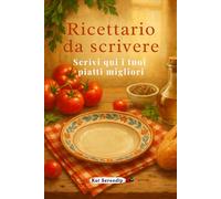 Ricettario da scrivere: Scrivi qui i tuoi piatti migliori