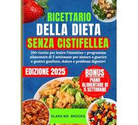 RICETTARIO DELLA DIETA SENZA CISTIFELLEA: 200 ricette per lenire l'intestino + programma alimentare di 5 settimane per aiutare a guarire e gestire gonfiore, dolore e problemi digestivi