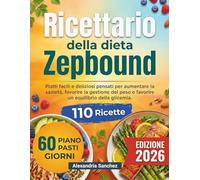 Ricettario della dieta Zepbound: Piatti facili e deliziosi pensati per aumentare la sazietà, favorire la gestione del peso e favorire un equilibrio della glicemia
