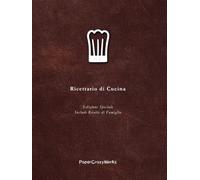 Ricettario di Cucina, Edizione Speciale, Include Ricette di Famiglia: Scrivi e conserva le tue ricette in questa agenda 108 pagine tutta da personalizzare: sapori e tradizioni di famiglia