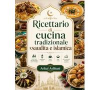 Ricettario di cucina tradizionale saudita e islamica: ricette halal per abbondanti pasti in famiglia, celebrazioni festive, zuppe nutrienti, piatti di riso, dolci e momenti di piacere quotidiano.