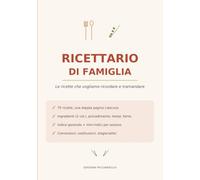 Ricettario di Famiglia da scrivere: Il quaderno delle ricette di casa: 75 ricette su doppia pagina a colori, con indice, sezioni e pagine bonus - Idea regalo per chi ama cucinare