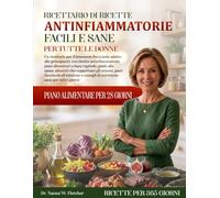 RICETTARIO DI RICETTE ANTINFIAMMATORIE FACILI E SANE PER TUTTE LE DONNE: Un ricettario per il benessere femminile adatto alle principianti, con ... alla spesa, alimenti che supportano gli o...