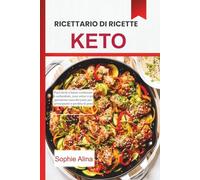 Ricettario di ricette Keto 2026: Pasti facili a basso contenuto di carboidrati, cene veloci e preparazione sana dei pasti per principianti e perdita di peso