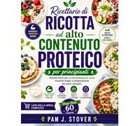 Ricettario di ricotta ad alto CONTENUTO PROTEICO per principianti: Ricette facili per un'alimentazione sana, muscoli magri e preparazione dei pasti semplici