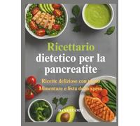 Ricettario dietetico per la pancreatite: Ricette deliziose con piano alimentare e lista della spesa