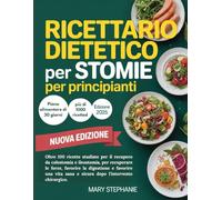 Ricettario dietetico per stomie per principianti: Ricette delicate per la guarigione da colostomia e ileostomia e per ritrovare benessere dopo l’intervento.