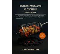 Ricettario e manuale d'uso del cestello per griglia mobile: Padroneggia le tecniche del barbecue all'aperto con metodi esperti, ricette saporite e cottura di precisione con rete rotante