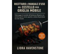 Ricettario e manuale d'uso del cestello per griglia mobile: Padroneggia le tecniche del barbecue all'aperto con metodi esperti, ricette saporite e cottura di precisione con rete rotante