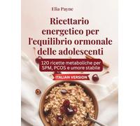 Ricettario energetico per l'equilibrio ormonale delle adolescenti: 120 ricette metaboliche per SPM, PCOS e umore stabile