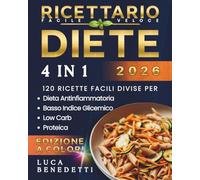 RICETTARIO FACILE E VELOCE: 4 Diete in 1 - 120 Ricette Facili e Veloci / Approcci alimentari diversi in un unico volume offrendo una struttura chiara ... (ARTE DELLA DIETA - Nutrire Corpo e Anima)