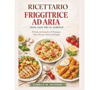 Ricettario Friggitrice ad Aria Tefal Easy Fry Xl Surface: Il Modo piu Semplice di Preparare Piatti Sani per Tutta la Famiglia.