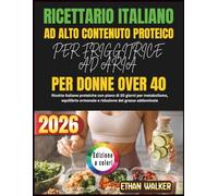 RICETTARIO ITALIANO AD ALTO CONTENUTO PROTEICO PER FRIGGITRICE AD ARIA PER DONNE OVER 40: Ricette italiane proteiche con piano di 30 giorni per ... ormonale e riduzione del grasso addominale