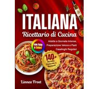 Ricettario italiano con immagini a colori: Oltre 140 ricette facili e tradizionali: piatti semplici e quotidiani dalle cucine casalinghe italiane