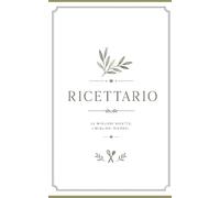 Ricettario: Le migliori ricette , i migliori ricordi