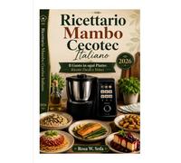 RICETTARIO MAMBO CECOTEC ITALIANO: Il Gusto in Ogni Piatto: Ricette Facili e Veloci