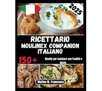 Ricettario Moulinex Companion Italiano: 150+ Ricette per Cucinare con Facilità e Gusto