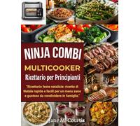 Ricettario Ninja Combi Per Principianti: Ricettario feste natalizie: ricette di Natale rapide e facili per un menu sano e gustoso da condividere in famiglia.