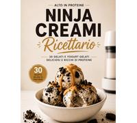 Ricettario Ninja Creami Ricco di Proteine: 30 ricette di gelati proteici e yogurt gelato per Ninja Creami | Dessert sani, cremosi e facili da preparare a casa