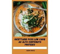 RICETTARIO PCOS LOW CARB AD ALTO CONTENUTO PROTEICO: Guida all'equilibrio ormonale per pasti nutrienti, ricette per la glicemia e piatti soddisfacenti per la gestione del peso