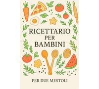 Ricettario per Bambini: Ricettario per bambini
