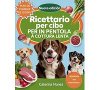 Ricettario per cibo per cani in pentola a cottura lenta: Guida completa a ricette semplici e veloci, approvate dai veterinari, per pasti nutrienti ed economici per cani.