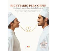 RICETTARIO PER COPPIE: Cucinare Insieme è un gioco bellissimo: 50 Esperienze Culinarie con Ruoli Divisi (Chef 1 e 2), Scintille di Conversazione e ... Regalo Originale e Utile (Edizione a Colori)