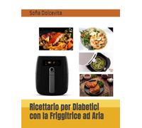 Ricettario per Diabetici con la Friggitrice ad Aria