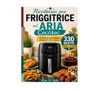 RICETTARIO PER FRIGGITRICE AD ARIA CECOTEC: Il Gusto in Ogni Piatto: Ricette Facili e Veloci