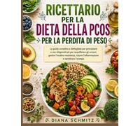 RICETTARIO PER LA DIETA DELLA PCOS PER LA PERDITA DI PESO: La guida completa e dettagliata per principianti e neo-diagnosticati per riequilibrare gli ... l'infiammazione e ripristinare l'energia.