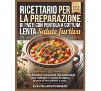Ricettario per la preparazione di pasti con pentola a cottura lenta Salute furtiva: Per le famiglie impegnate che desiderano cene nutrienti e ricche di sapore pronte al loro rientro a casa.