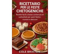 Ricettario per le feste chetogeniche: Ricette facili a basso contenuto di carboidrati per pasti festivi, riunioni e dolciumi